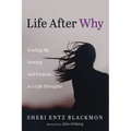 Life After Why: Finding My Footing and Purpose in a Life Disrupter - Paperback