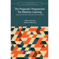 The Pragmatic Programmer for Machine Learning: Engineering Analytics and Data Science Solutions - Paperback