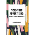Scientific Advertising: Complete and Unabridged - Hardcover