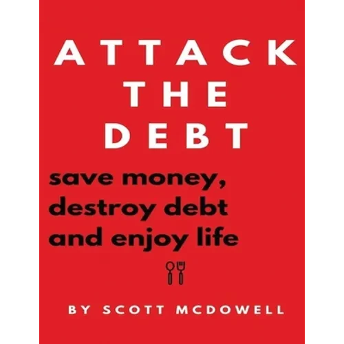 Attack the Debt: Save Money, Destroy Debt & Enjoy Life - Paperback
