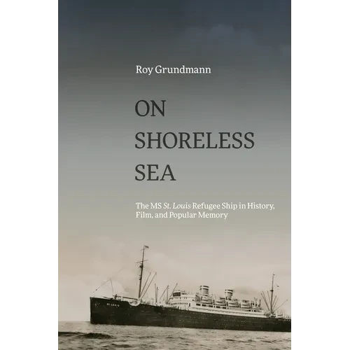 On Shoreless Sea: The MS St. Louis Refugee Ship in History, Film, and Popular Memory - Paperback