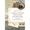 James Cowles Prichard of the Red Lodge: A Life of Science During the Age of Improvement - Hardcover