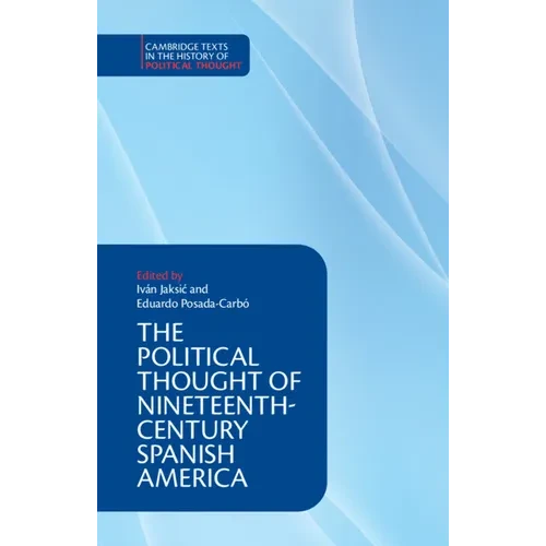 The Political Thought of Nineteenth-Century Spanish America - Hardcover