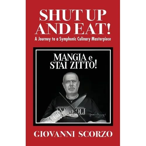 Shut Up and Eat!: A Journey to a Symphonic Culinary Masterpiece - Paperback