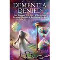 Dementia Denied: One Woman's True Story of Surviving a Terminal Diagnosis & Reclaiming Her Life - Hardcover