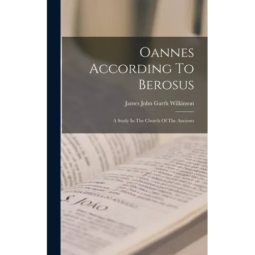 Oannes According To Berosus: A Study In The Church Of The Ancients - Hardcover