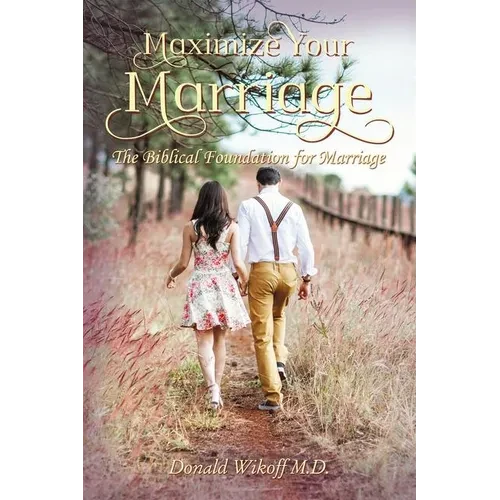 Maximize Your Marriage: The Biblical Foundations for Marriage - Paperback