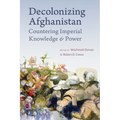 Decolonizing Afghanistan: Countering Imperial Knowledge and Power - Hardcover