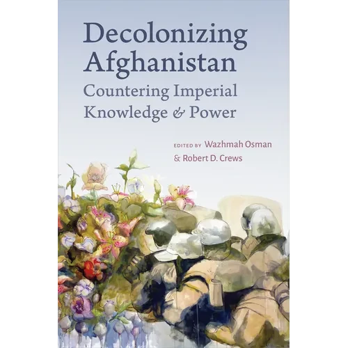 Decolonizing Afghanistan: Countering Imperial Knowledge and Power - Hardcover