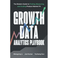 Growth Data Analytics Playbook: The Modern Guide to Finding, Measuring, and Scaling Product-Market Fit - Paperback