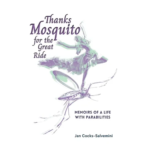 Thanks Mosquito for the Great Ride: Memoirs of a Life With Parabilities - Paperback