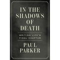 In the Shadows of Death: Writing Life's Final Chapter - Paperback