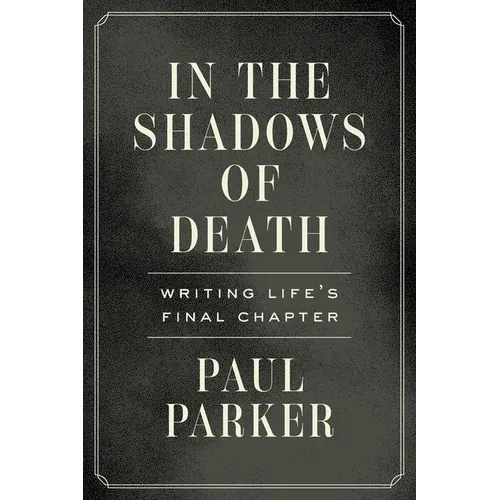 In the Shadows of Death: Writing Life's Final Chapter - Paperback