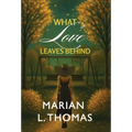 What Love Leaves Behind - Hardcover