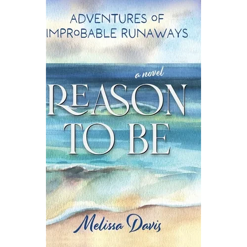 Reason To Be: Adventures of Improbable Runaways - Hardcover