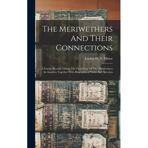 The Meriwethers And Their Connections: A Family Record, Giving The Genealogy Of The Meriwethers In America Together With Biographical Notes And Sketch - Broché