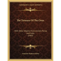 The Treasure Of The Oxus: With Other Objects From Ancient Persia And India (1905) - Paperback