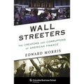 Wall Streeters: The Creators and Corruptors of American Finance - Hardcover
