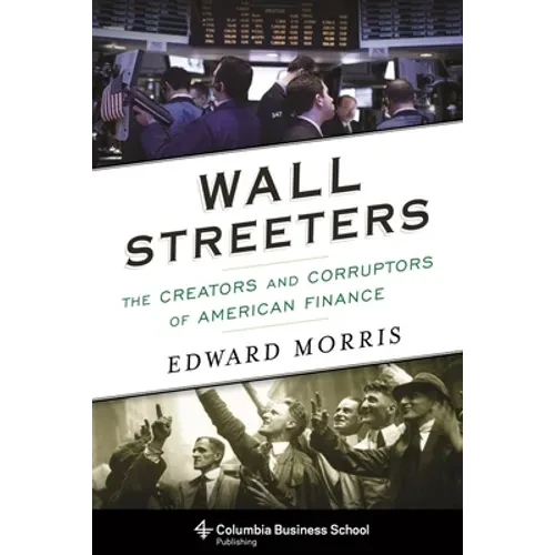 Wall Streeters: The Creators and Corruptors of American Finance - Hardcover