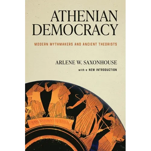 Athenian Democracy: Modern Mythmakers and Ancient Theorists - Paperback