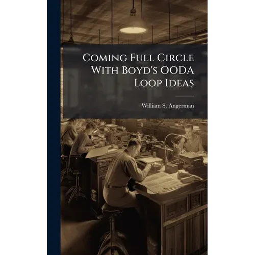 Coming Full Circle With Boyd's OODA Loop Ideas - Hardcover