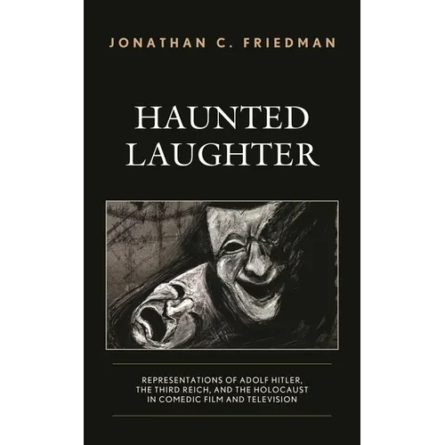 Haunted Laughter: Representations of Adolf Hitler, the Third Reich, and the Holocaust in Comedic Film and Television - Paperback