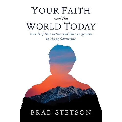 Your Faith and the World Today: Emails of Instruction and Encouragement to Young Christians - Paperback