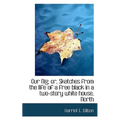Our Nig; Or, Sketches from the Life of a Free Black in a Two-Story White House, North - Paperback