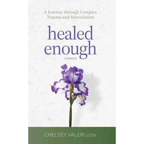 Healed Enough: A Journey through Complex Trauma and Dissociation - Hardcover