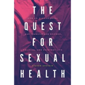 The Quest for Sexual Health: How an Elusive Ideal Has Transformed Science, Politics, and Everyday Life - Hardcover