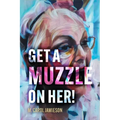 Get A Muzzle On Her! - Paperback