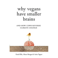 Why Vegans Have Smaller Brains: And How Cows Reverse Climate Change - Paperback