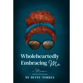 Wholeheartedly Embracing Me - Hardcover
