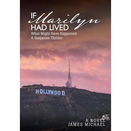 If Marilyn Had Lived: What Might Have Happened: A Suspense Thriller - Hardcover