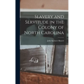 Slavery and Servitude in the Colony of North Carolina - Hardcover