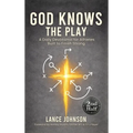God Knows the Play: A Daily Devotional for Athletes Built to Finish Strong - Hardcover