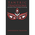 Tantric Traditions: Gods, Rituals, & Esoteric Teachings in the Kali Yuga - Paperback