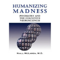 Humanizing Madness: Psychiatry and the Cognitive Neurosciences - Paperback