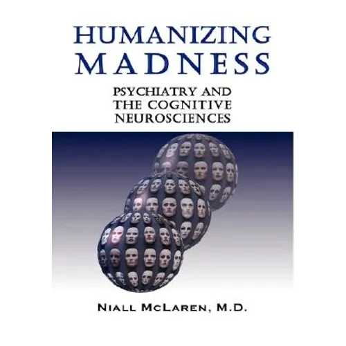 Humanizing Madness: Psychiatry and the Cognitive Neurosciences - Paperback