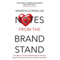 Notes from the Brand Stand: Thoughts on Emotional Branding from Someone Who Has Fought for Consumer Attention and Won - Hardcover