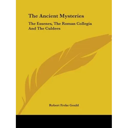 The Ancient Mysteries: The Essenes, The Roman Collegia And The Culdees - Paperback