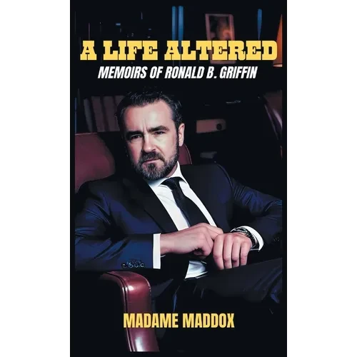A Life Altered: Memoirs of Ronald B. Griffin - Hardcover