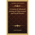A Course of Advanced Lessons in Clairvoyance and Occult Powers - Hardcover
