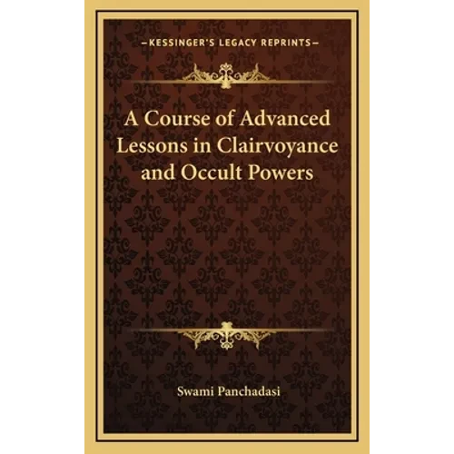 A Course of Advanced Lessons in Clairvoyance and Occult Powers - Hardcover