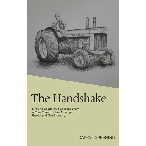 The Handshake: Life and Leadership Lessons From a Poor Farm Kid to a Manager in the Oil and Gas Industry - Hardcover