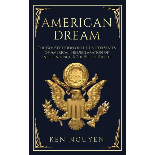 American Dream: La Constitution des États-Unis d'Amérique, la Déclaration d'Indépendance et la Déclaration des Droits (Expliquées) - Broché