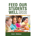 Feed Our Students Well: 18 Customer Service Concepts for Public School Food Service - Hardcover