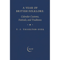 A Year of British Folklore: Calendar Customs, Festivals, and Traditions - Paperback
