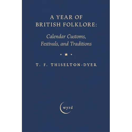 A Year of British Folklore: Calendar Customs, Festivals, and Traditions - Paperback