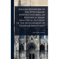 English Ironwork of the XVIIth & XVIIIth Centuries; an Historical & Analytical Account of the Development of Exterior Smithcraft - Hardcover